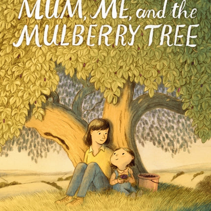 Mum, Me, and the Mulberry Tree