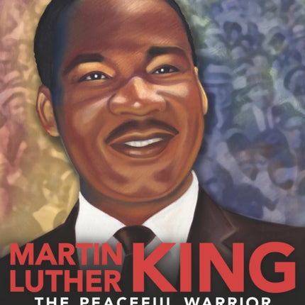 Martin Luther King: The Peaceful Warrior