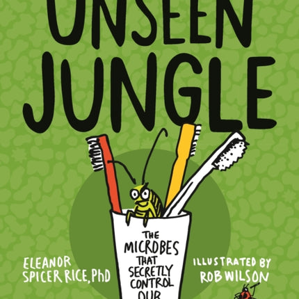 Unseen Jungle: The Microbes That Secretly Control Our World