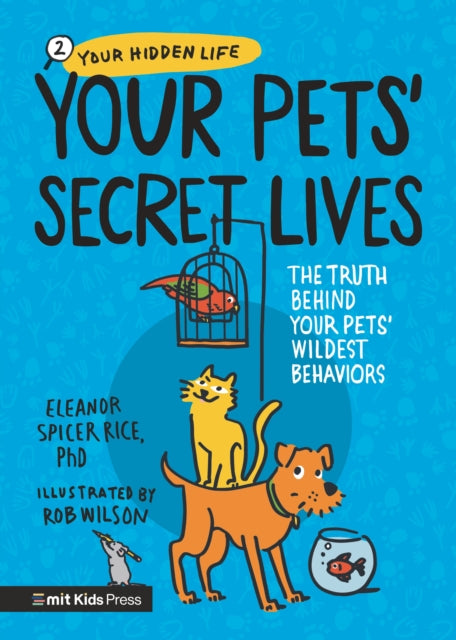 Your Pets Secret Lives The Truth Behind Your Pets Wildest Behaviors