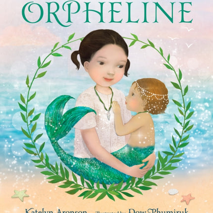 Orpheline A Mermaid Lost and Found Story