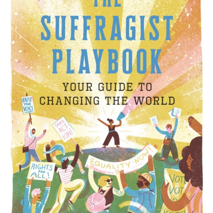 The Suffragist Playbook: Your Guide to Changing the World