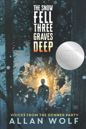 The Snow Fell Three Graves Deep: Voices from the Donner Party