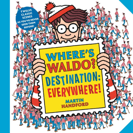 Where’s Waldo? Destination: Everywhere!: 12 classic scenes as you’ve never seen them before!