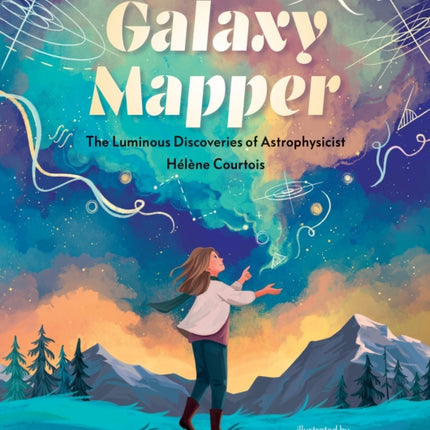Galaxy Mapper The Luminous Discoveries of Astrophysicist Hélène Courtois