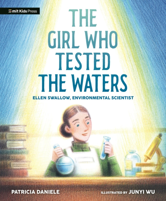 The Girl Who Tested the Waters Ellen Swallow Environmental Scientist