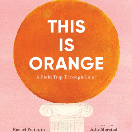 This Is Orange A Field Trip Through Color