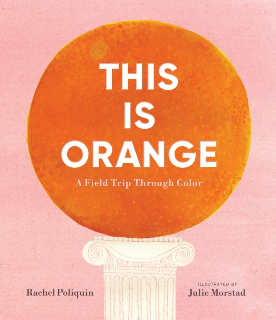 This Is Orange A Field Trip Through Color