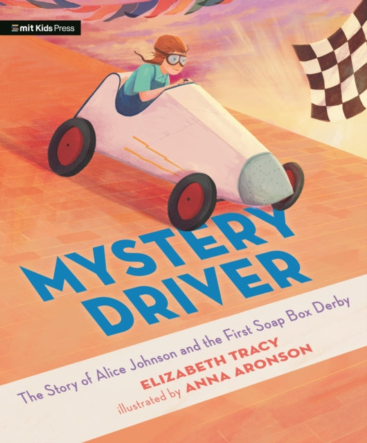 Mystery Driver The Story of Alice Johnson and the First Soap Box Derby