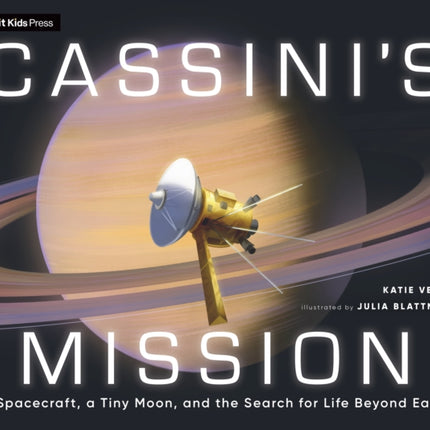 Cassinis Mission A Spacecraft a Tiny Moon and the Search for Life Beyond Earth