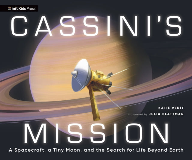 Cassinis Mission A Spacecraft a Tiny Moon and the Search for Life Beyond Earth
