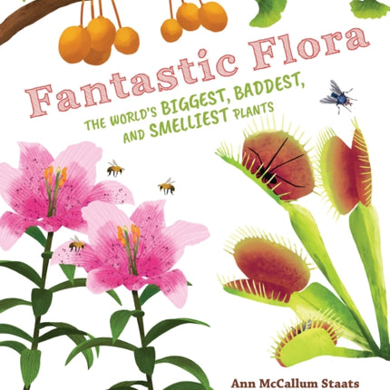 Fantastic Flora The Worlds Biggest Baddest and Smelliest Plants