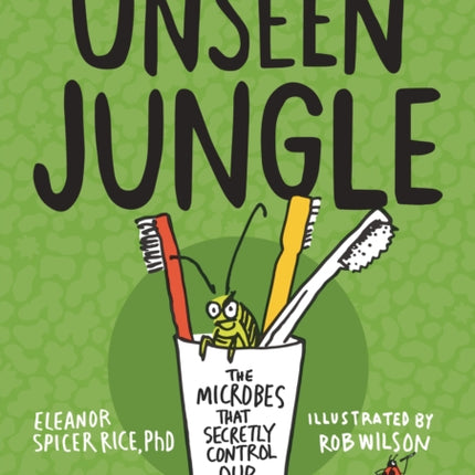 Unseen Jungle: The Microbes That Secretly Control Our World