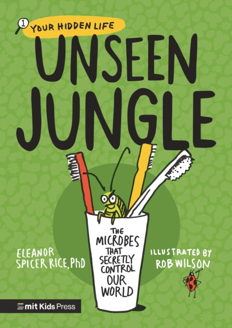 Unseen Jungle: The Microbes That Secretly Control Our World