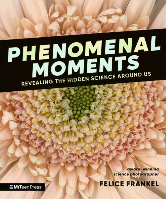 Phenomenal Moments Revealing the Hidden Science Around Us