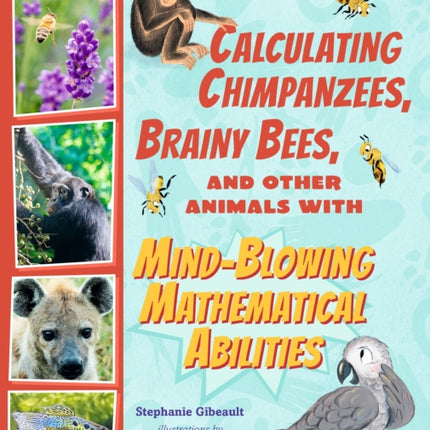 Calculating Chimpanzees Brainy Bees and Other Animals with MindBlowing Mathematical Abilities