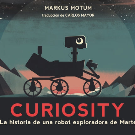 Curiosity La historia de una robot exploradora de Marte