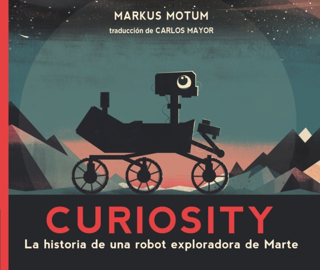 Curiosity La historia de una robot exploradora de Marte