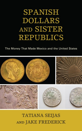 Spanish Dollars and Sister Republics: The Money
