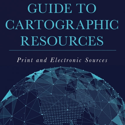A Research Guide to Cartographic Resources: Print