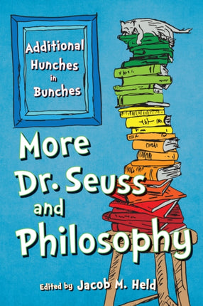 More Dr. Seuss and Philosophy: Additional Hunches