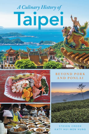 A Culinary History of Taipei: Beyond Pork and