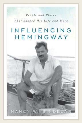Influencing Hemingway: People and Places That