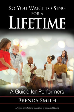 So You Want to Sing for a Lifetime: A Guide for