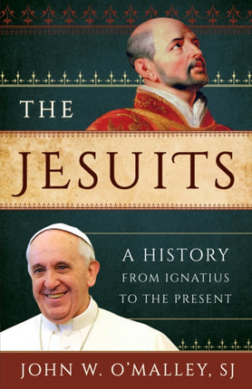 The Jesuits: A History from Ignatius to the