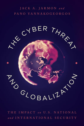 The Cyber Threat and Globalization: The Impact on U.S. National and International Security