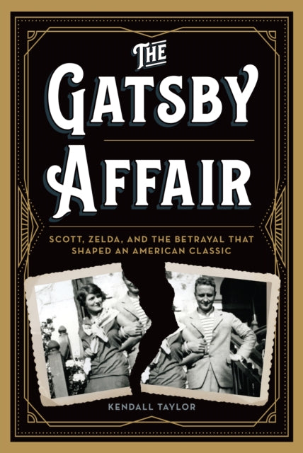 The Gatsby Affair: Scott, Zelda, and the Betrayal that Shaped an American Classic