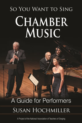 So You Want to Sing Chamber Music: A Guide for