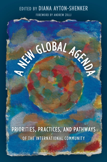 A New Global Agenda: Priorities, Practices, and Pathways of the International Community