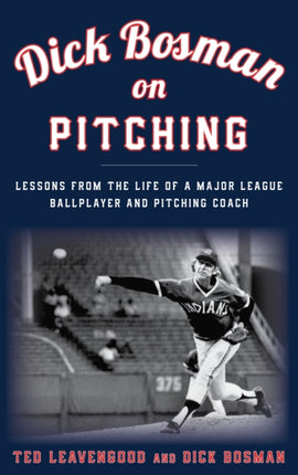 Dick Bosman on Pitching: Lessons from the Life of