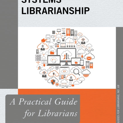 Systems Librarianship: A Practical Guide for