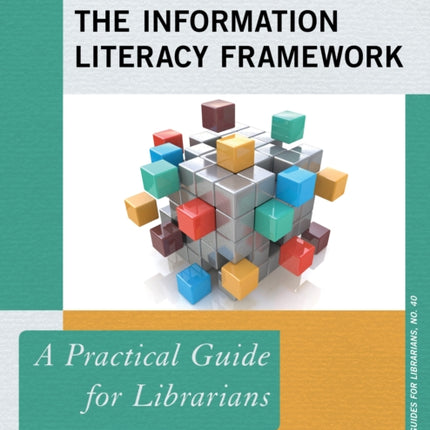 Implementing the Information Literacy Framework: A Practical Guide for Librarians