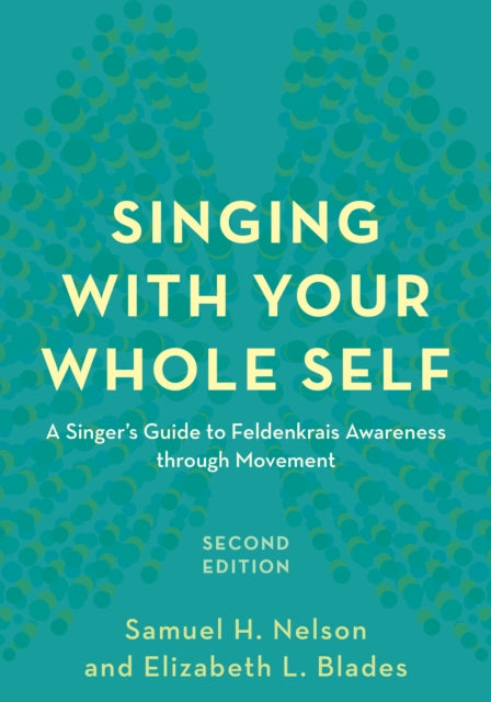 Singing with Your Whole Self: A Singer's Guide to