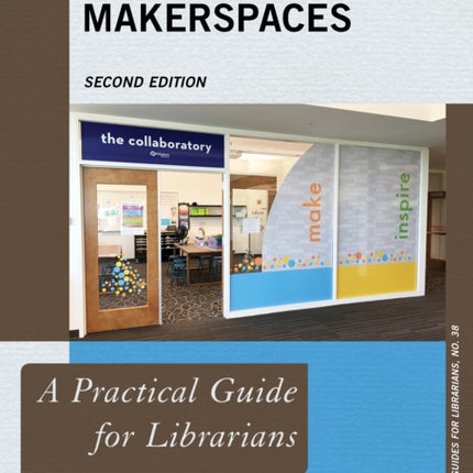 Makerspaces: A Practical Guide for Librarians