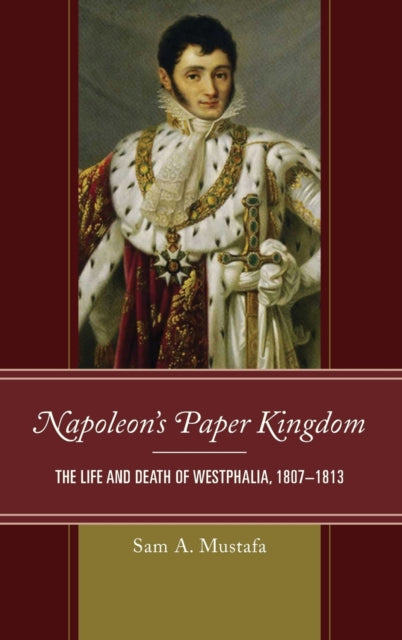 Napoleon's Paper Kingdom: The Life and Death of