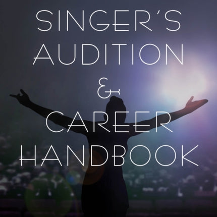 The Singer's Audition & Career Handbook