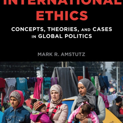 International Ethics: Concepts, Theories, and