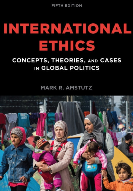 International Ethics: Concepts, Theories, and