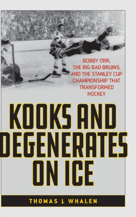 Kooks and Degenerates on Ice: Bobby Orr, the Big
