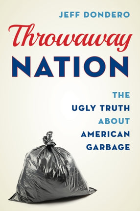 Throwaway Nation: The Ugly Truth about American