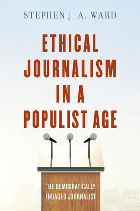Ethical Journalism in a Populist Age: The