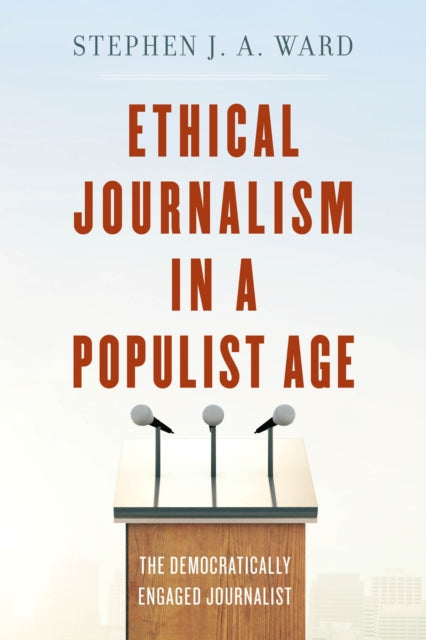 Ethical Journalism in a Populist Age: The