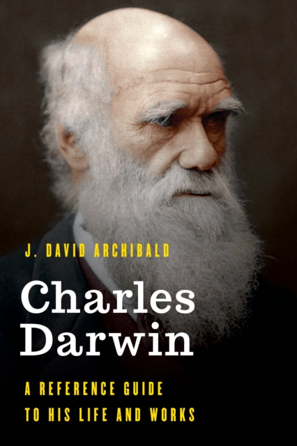 Charles Darwin: A Reference Guide to His Life and