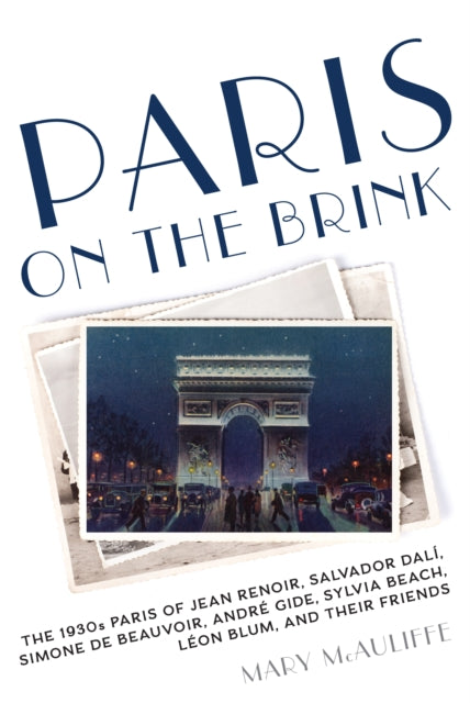 Paris on the Brink: The 1930s Paris of Jean Renoir, Salvador Dalí, Simone de Beauvoir, André Gide, Sylvia Beach, Léon Blum, and Their Friends