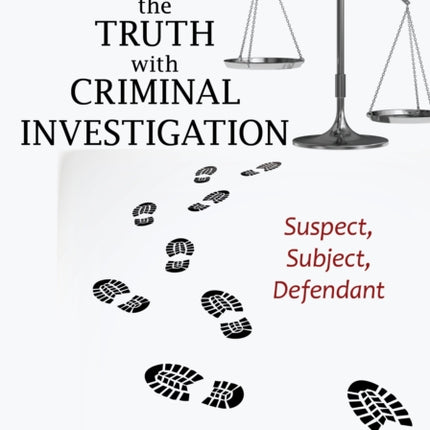 Finding the Truth with Criminal Investigation: Suspect, Subject, Defendant