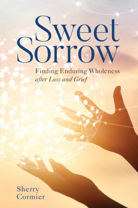 Sweet Sorrow: Finding Enduring Wholeness after